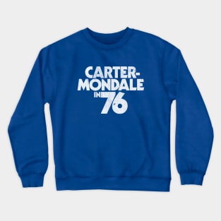 Carter Mondale 76 - 1976 presidential campaign slogan replica Jimmy Carter Crewneck Sweatshirt